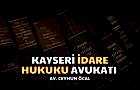 Kayseri İdare Hukuku Avukatı  Ceyhun Öcal